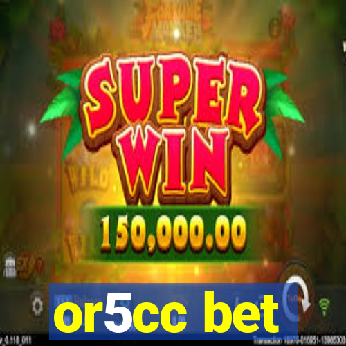 or5cc bet